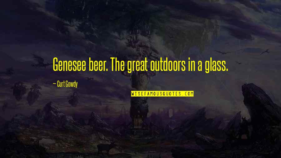 Curt'sy Quotes By Curt Gowdy: Genesee beer. The great outdoors in a glass.