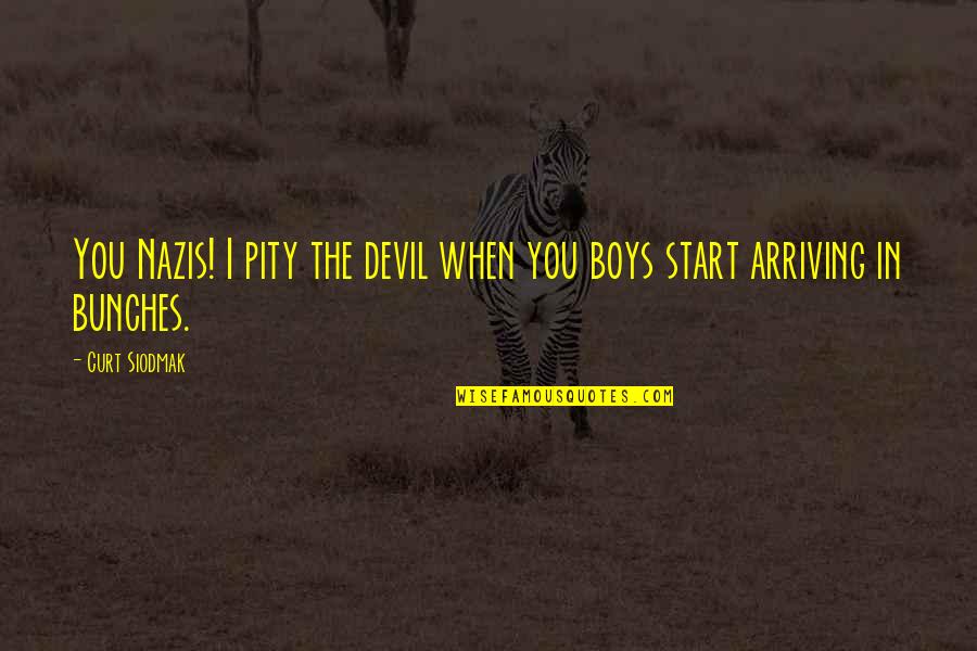 Curt'sy Quotes By Curt Siodmak: You Nazis! I pity the devil when you