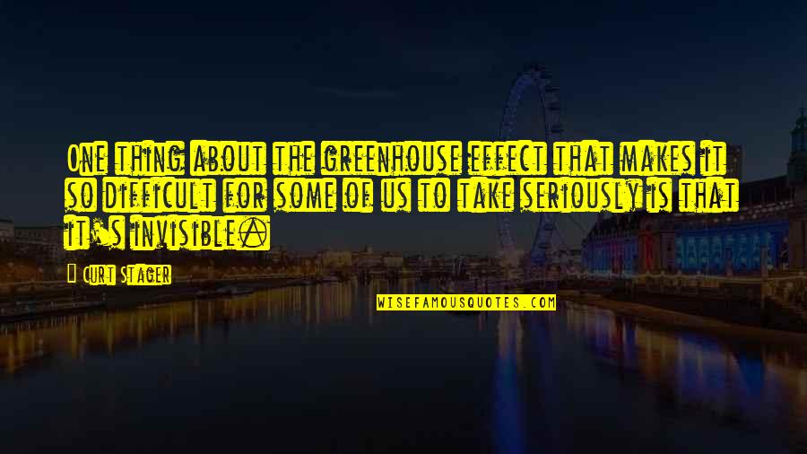 Curt'sy Quotes By Curt Stager: One thing about the greenhouse effect that makes