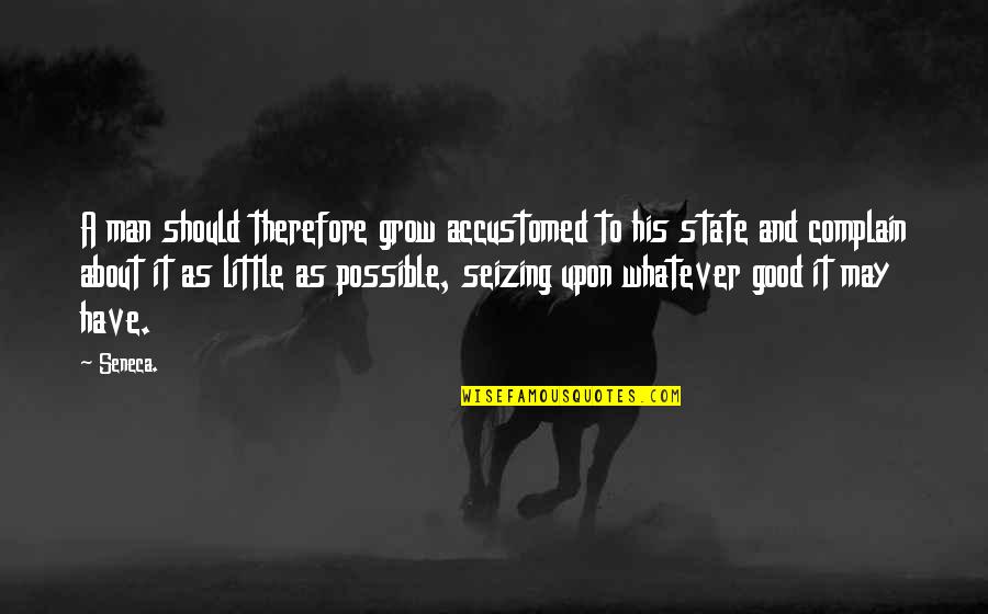 Curtsying Cartoon Quotes By Seneca.: A man should therefore grow accustomed to his