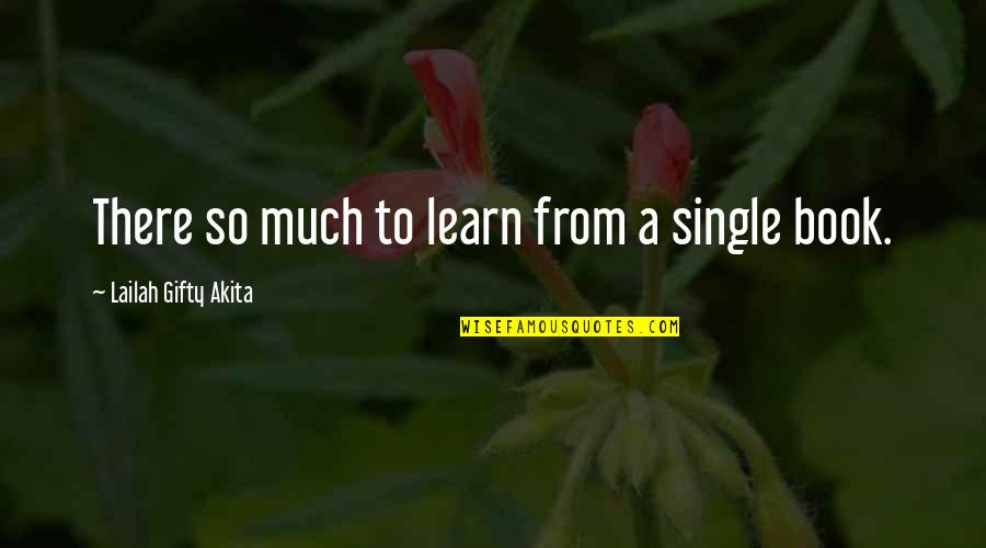 Curukians Quotes By Lailah Gifty Akita: There so much to learn from a single