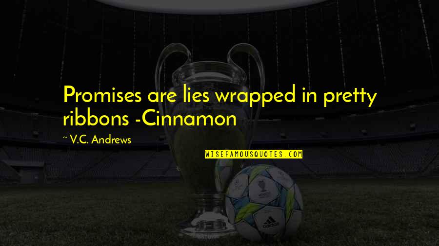 Curvaceous Latina Quotes By V.C. Andrews: Promises are lies wrapped in pretty ribbons -Cinnamon Curvaceous Latina Quotes By V.C. Andrews: Promises are lies wrapped in pretty ribbons -Cinnamon