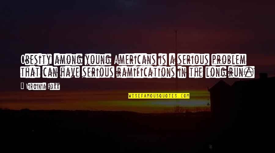 Curvadora Quotes By Virginia Foxx: Obesity among young Americans is a serious problem