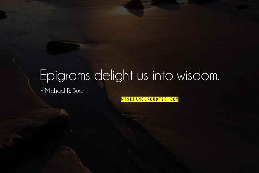 Curvalicious Clothes Quotes By Michael R. Burch: Epigrams delight us into wisdom. Curvalicious Clothes Quotes By Michael R. Burch: Epigrams delight us into wisdom.