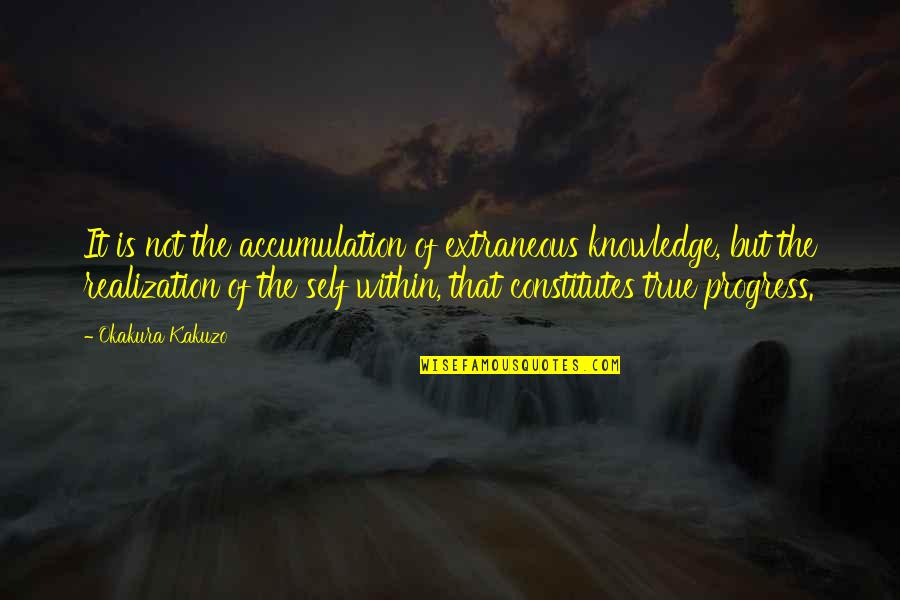 Curvalicious Quilt Quotes By Okakura Kakuzo: It is not the accumulation of extraneous knowledge,