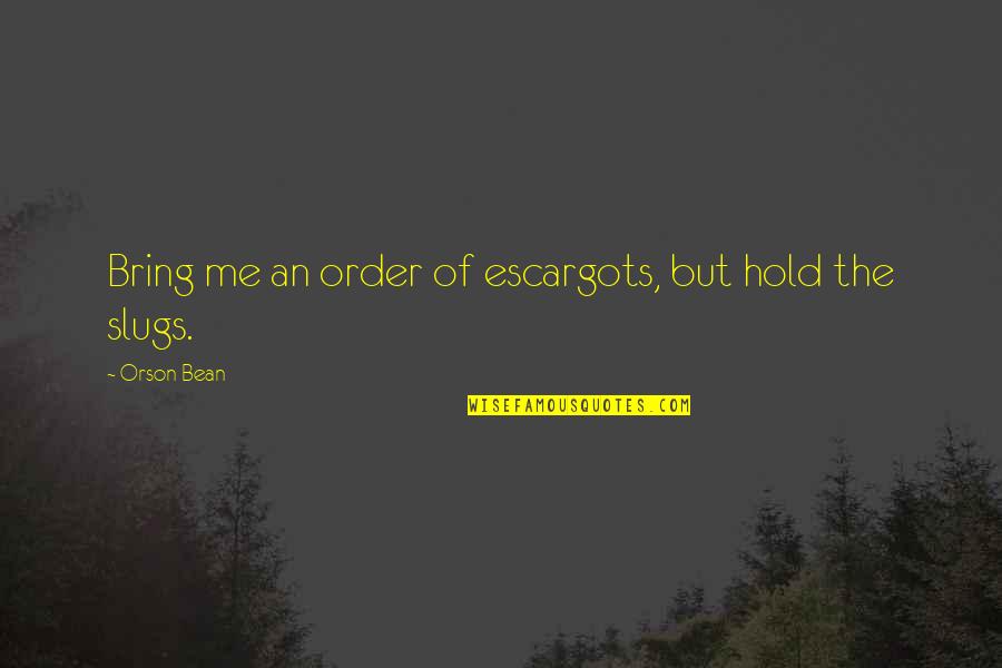 Curvan Council Quotes By Orson Bean: Bring me an order of escargots, but hold Curvan Council Quotes By Orson Bean: Bring me an order of escargots, but hold
