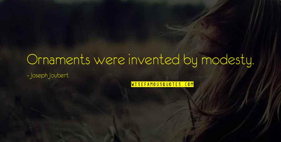 Curvana Quotes By Joseph Joubert: Ornaments were invented by modesty. Curvana Quotes By Joseph Joubert: Ornaments were invented by modesty.