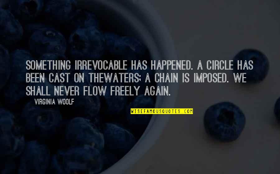 Curvana Quotes By Virginia Woolf: Something irrevocable has happened. A circle has been