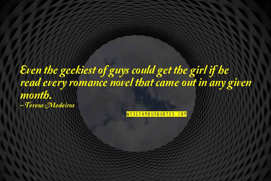 Curvas Abiertas Quotes By Teresa Medeiros: Even the geekiest of guys could get the Curvas Abiertas Quotes By Teresa Medeiros: Even the geekiest of guys could get the