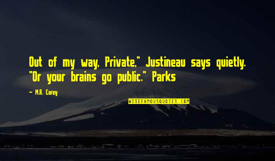 Curvatura Da Quotes By M.R. Carey: Out of my way, Private," Justineau says quietly.