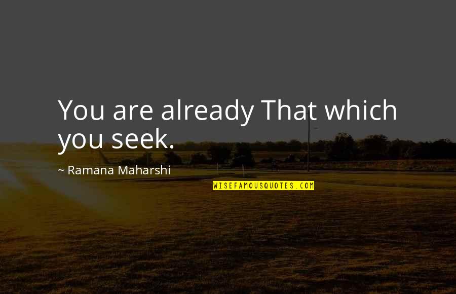 Curvatura De Torsion Quotes By Ramana Maharshi: You are already That which you seek. Curvatura De Torsion Quotes By Ramana Maharshi: You are already That which you seek.