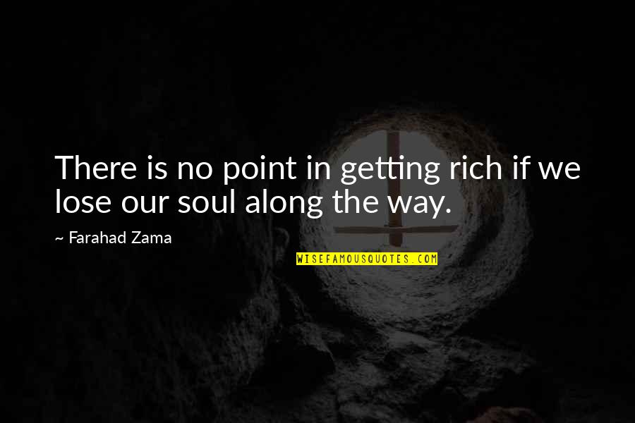 Curvature Quotes By Farahad Zama: There is no point in getting rich if