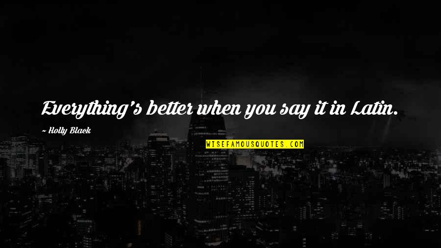 Curvature Quotes By Holly Black: Everything's better when you say it in Latin. Curvature Quotes By Holly Black: Everything's better when you say it in Latin.