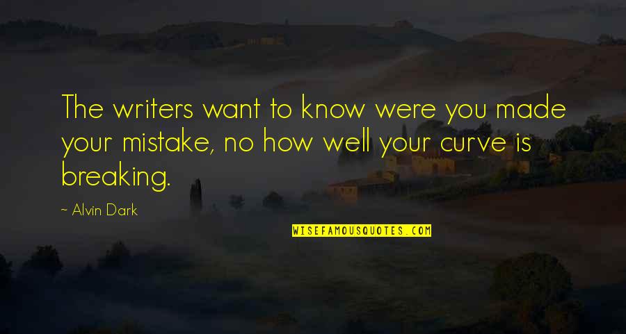 Curve Quotes By Alvin Dark: The writers want to know were you made