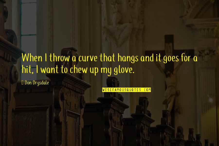 Curve Quotes By Don Drysdale: When I throw a curve that hangs and