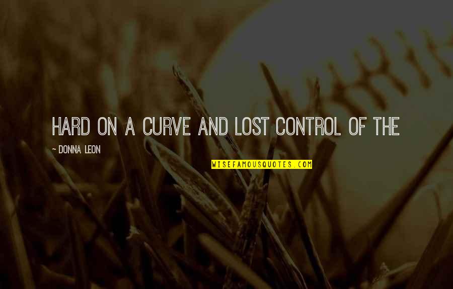 Curve Quotes By Donna Leon: hard on a curve and lost control of