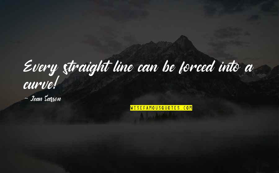 Curve Quotes By Jean Sasson: Every straight line can be forced into a