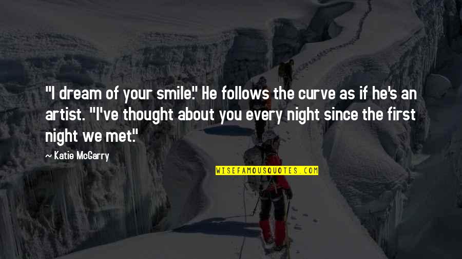 Curve Quotes By Katie McGarry: "I dream of your smile." He follows the