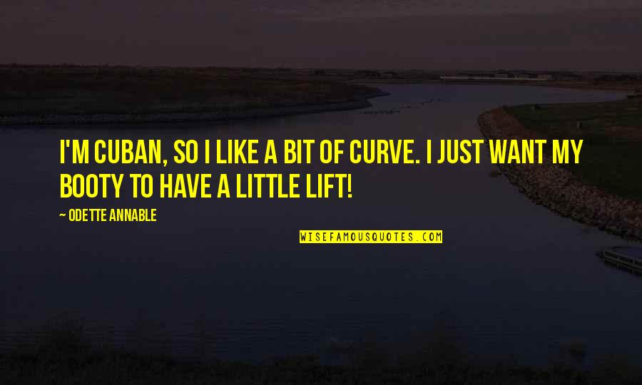 Curve Quotes By Odette Annable: I'm Cuban, so I like a bit of