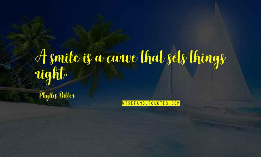 Curve Quotes By Phyllis Diller: A smile is a curve that sets things