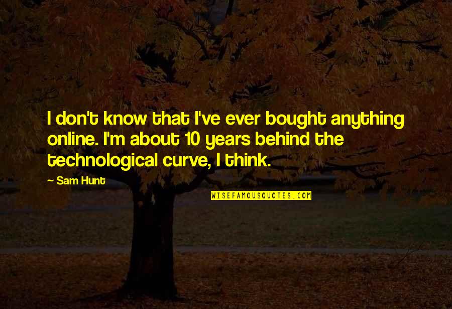 Curve Quotes By Sam Hunt: I don't know that I've ever bought anything