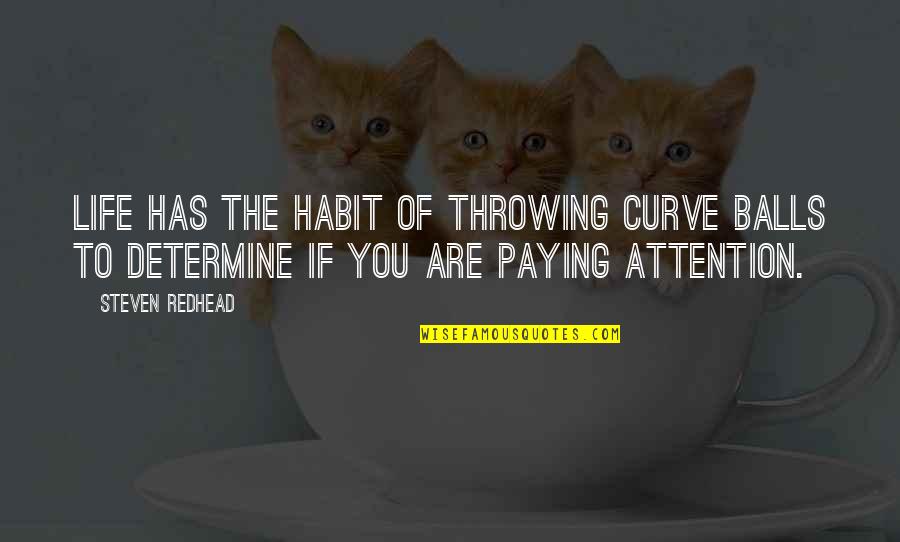 Curve Quotes By Steven Redhead: Life has the habit of throwing curve balls