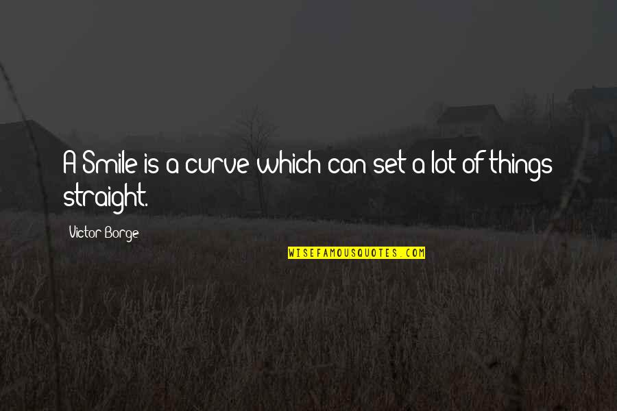 Curve Quotes By Victor Borge: A Smile is a curve which can set