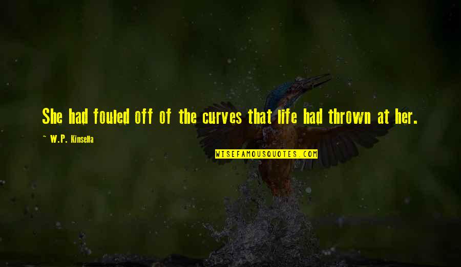 Curve Quotes By W.P. Kinsella: She had fouled off of the curves that