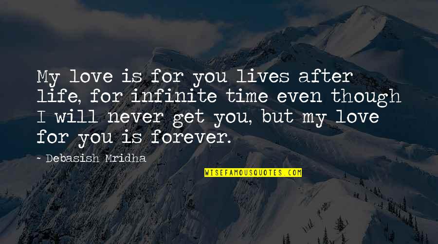 Curveball Quotes By Debasish Mridha: My love is for you lives after life,