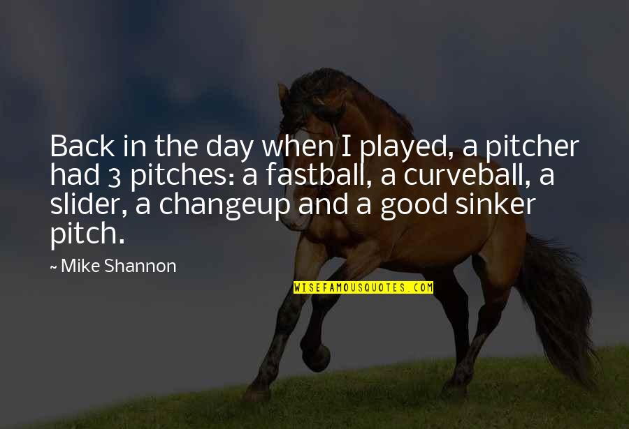 Curveballs Quotes By Mike Shannon: Back in the day when I played, a