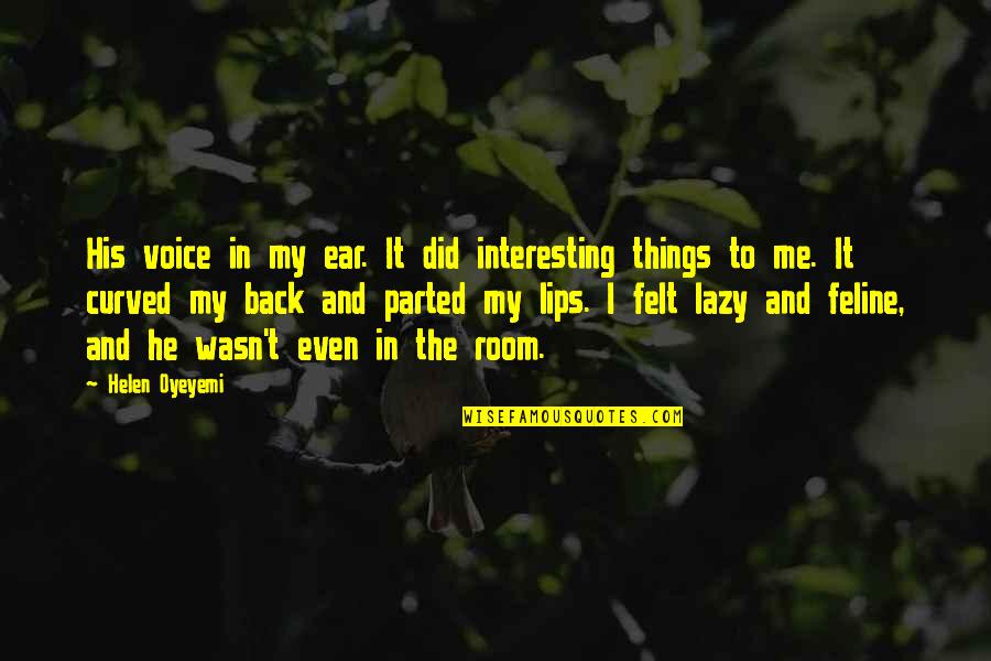 Curved Quotes By Helen Oyeyemi: His voice in my ear. It did interesting Curved Quotes By Helen Oyeyemi: His voice in my ear. It did interesting