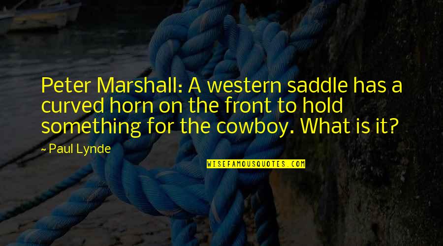 Curved Quotes By Paul Lynde: Peter Marshall: A western saddle has a curved Curved Quotes By Paul Lynde: Peter Marshall: A western saddle has a curved
