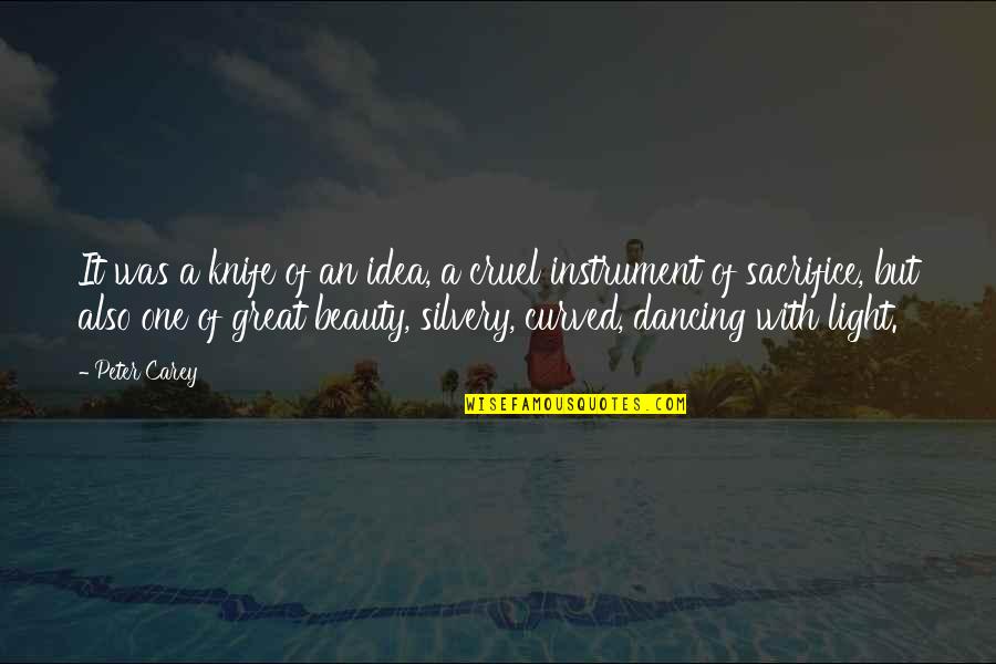 Curved Quotes By Peter Carey: It was a knife of an idea, a Curved Quotes By Peter Carey: It was a knife of an idea, a