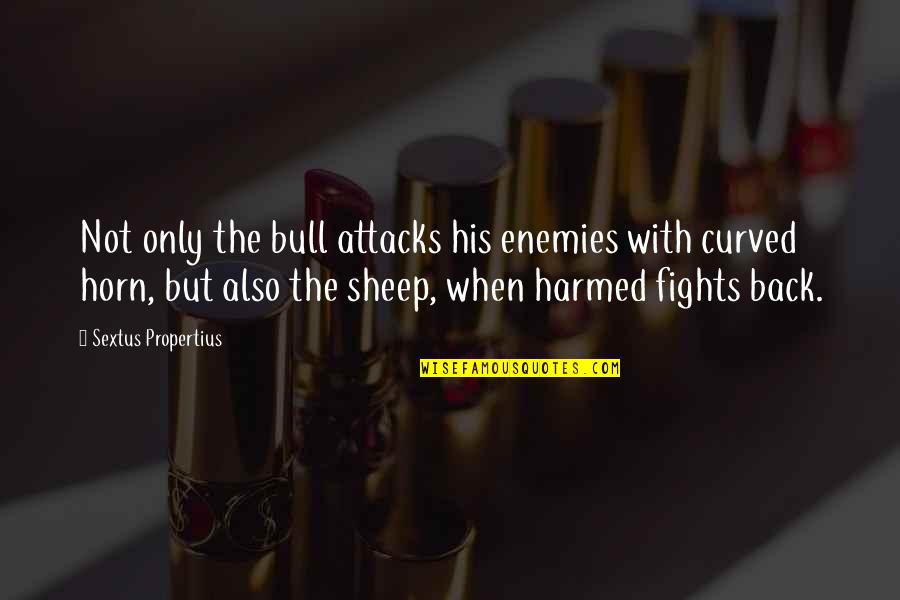 Curved Quotes By Sextus Propertius: Not only the bull attacks his enemies with