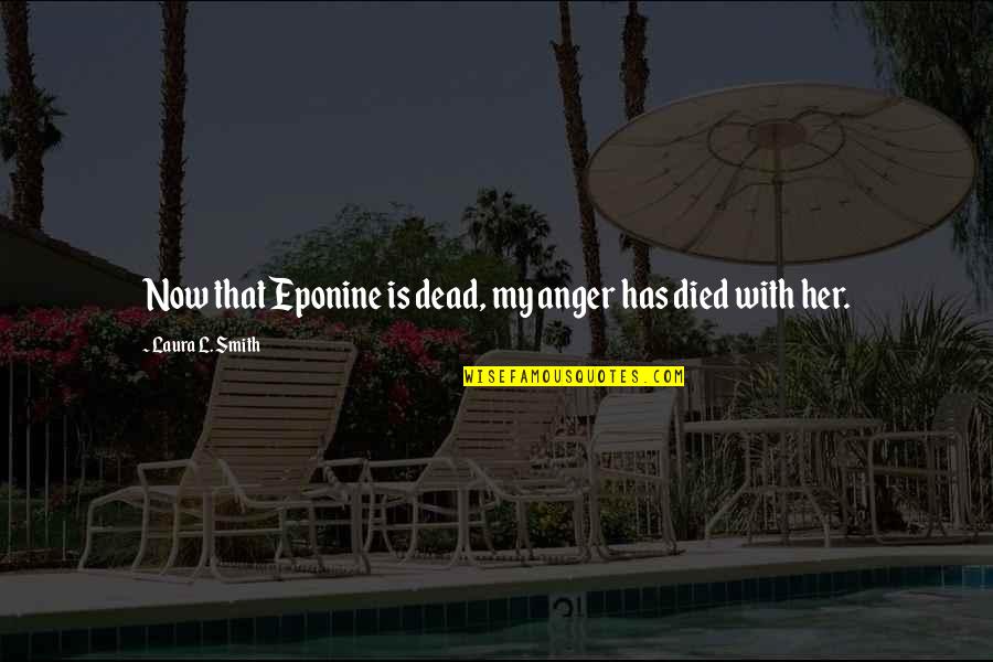Curver Basket Quotes By Laura L. Smith: Now that Eponine is dead, my anger has Curver Basket Quotes By Laura L. Smith: Now that Eponine is dead, my anger has