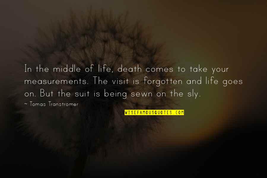 Curver Knit Quotes By Tomas Transtromer: In the middle of life, death comes to
