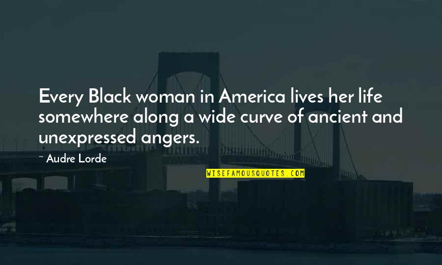 Curves In Life Quotes By Audre Lorde: Every Black woman in America lives her life