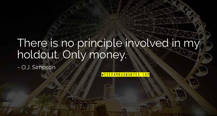 Curves In Life Quotes By O.J. Simpson: There is no principle involved in my holdout.