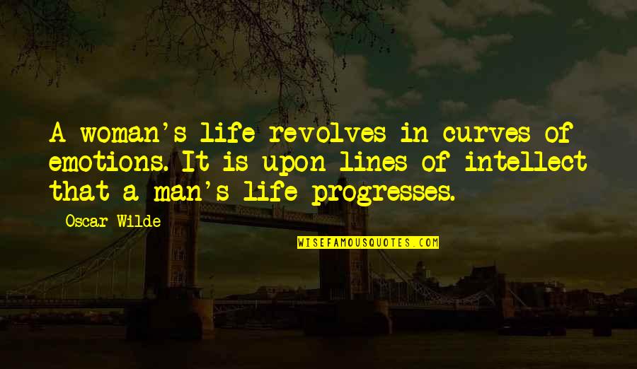 Curves In Life Quotes By Oscar Wilde: A woman's life revolves in curves of emotions.