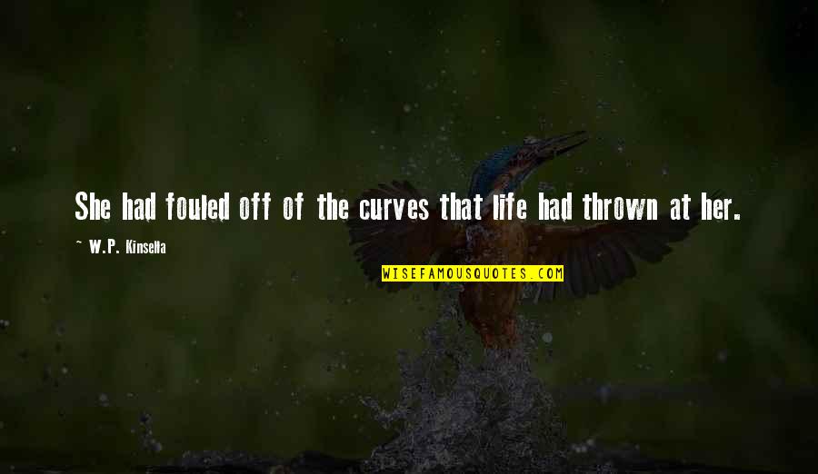 Curves In Life Quotes By W.P. Kinsella: She had fouled off of the curves that