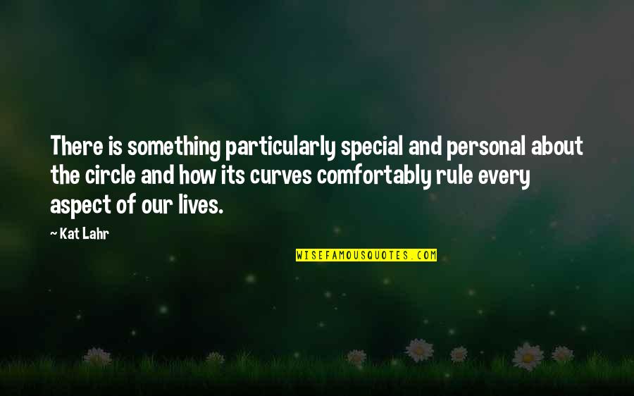 Curves In Your Life Quotes By Kat Lahr: There is something particularly special and personal about