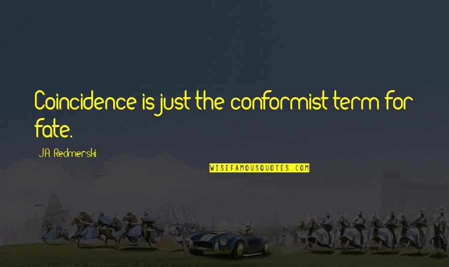 Curves On A Woman Quotes By J.A. Redmerski: Coincidence is just the conformist term for fate.