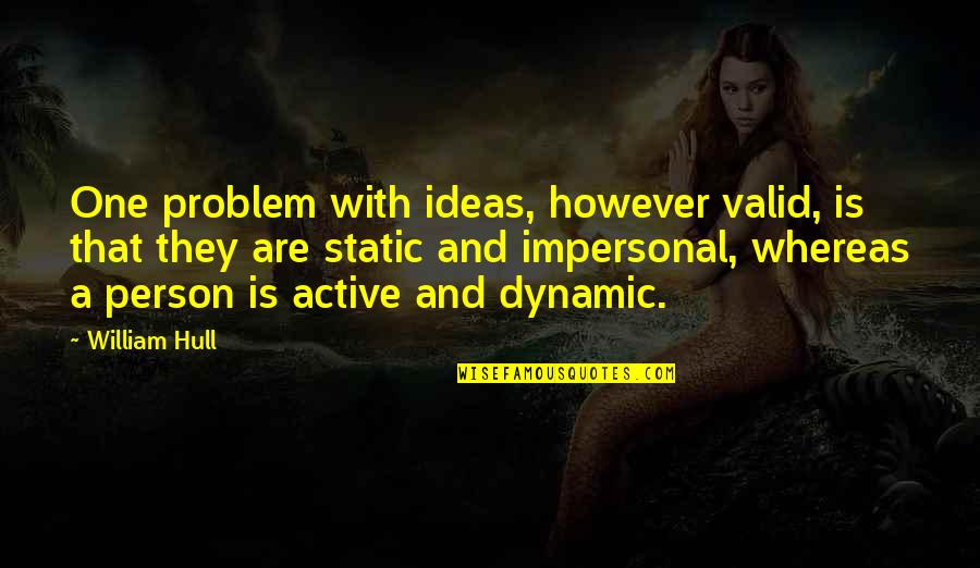 Curvhance Quotes By William Hull: One problem with ideas, however valid, is that