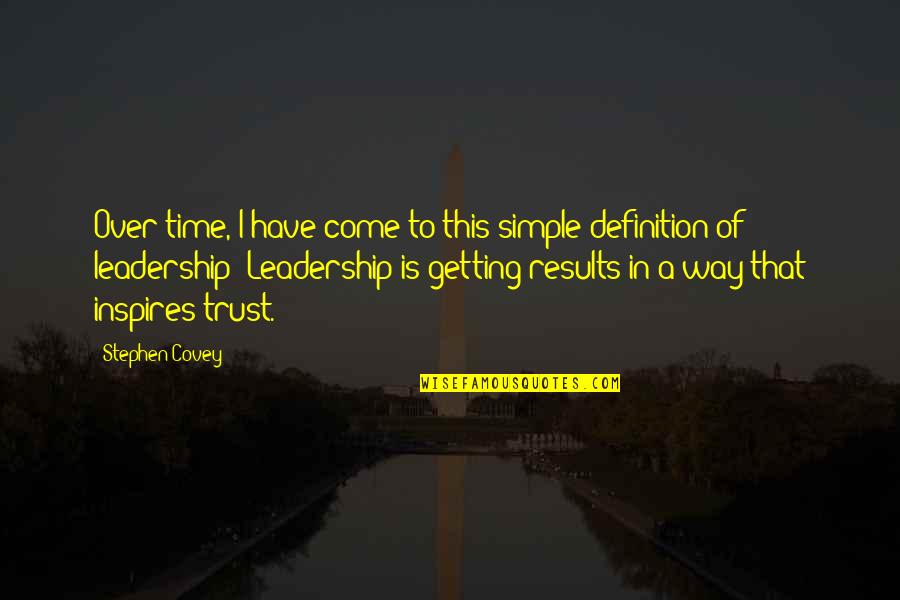 Curving Guys Quotes By Stephen Covey: Over time, I have come to this simple