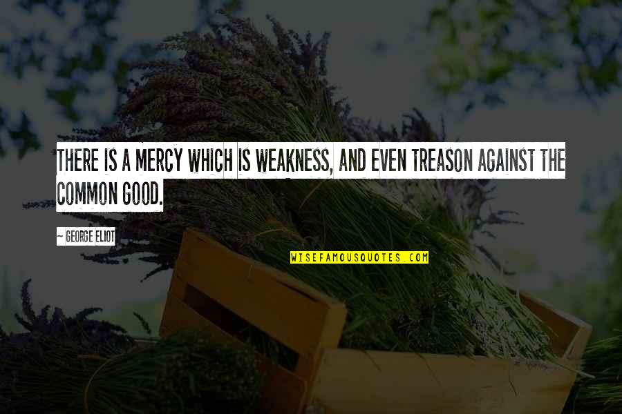 Curvosold Quotes By George Eliot: There is a mercy which is weakness, and
