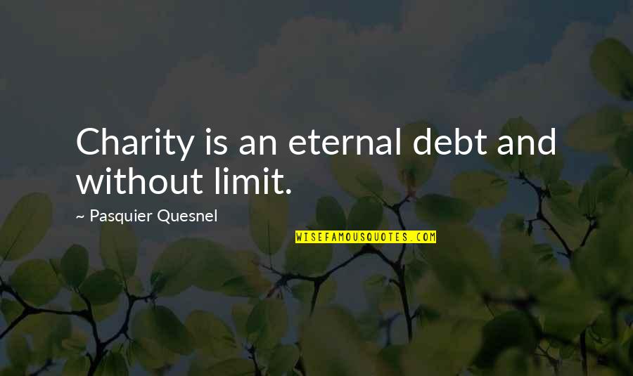 Curvy Body Quotes By Pasquier Quesnel: Charity is an eternal debt and without limit.