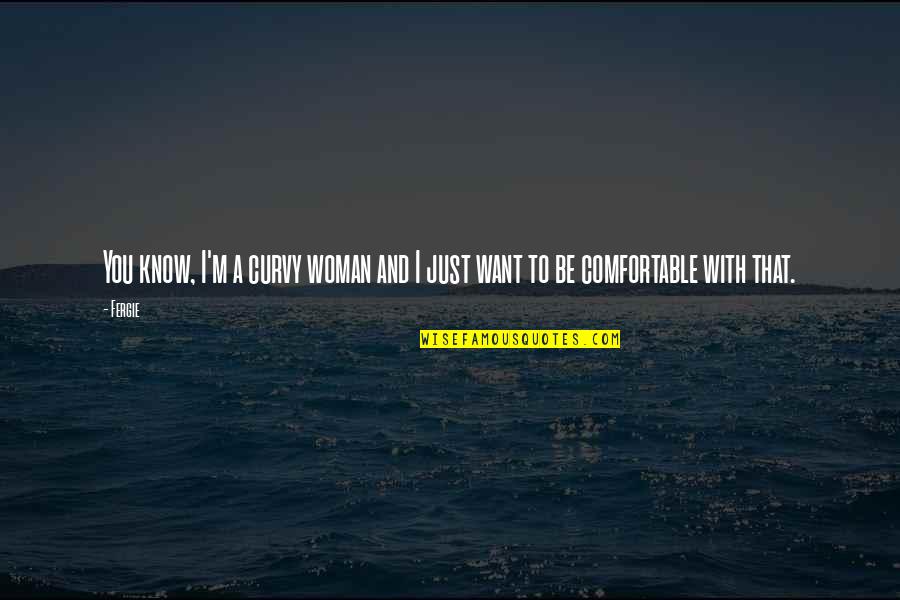 Curvy Quotes By Fergie: You know, I'm a curvy woman and I