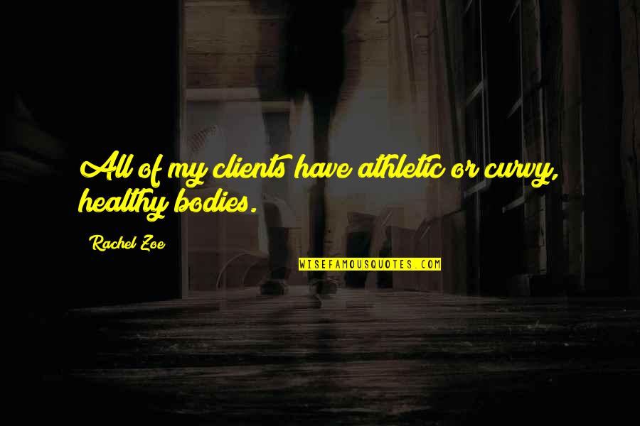 Curvy Quotes By Rachel Zoe: All of my clients have athletic or curvy,
