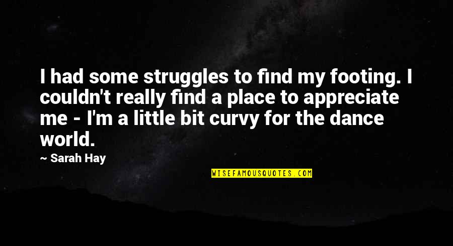 Curvy Quotes By Sarah Hay: I had some struggles to find my footing. Curvy Quotes By Sarah Hay: I had some struggles to find my footing.
