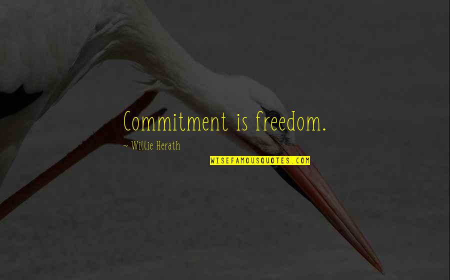 Curvy Vs Skinny Quotes By Willie Herath: Commitment is freedom.